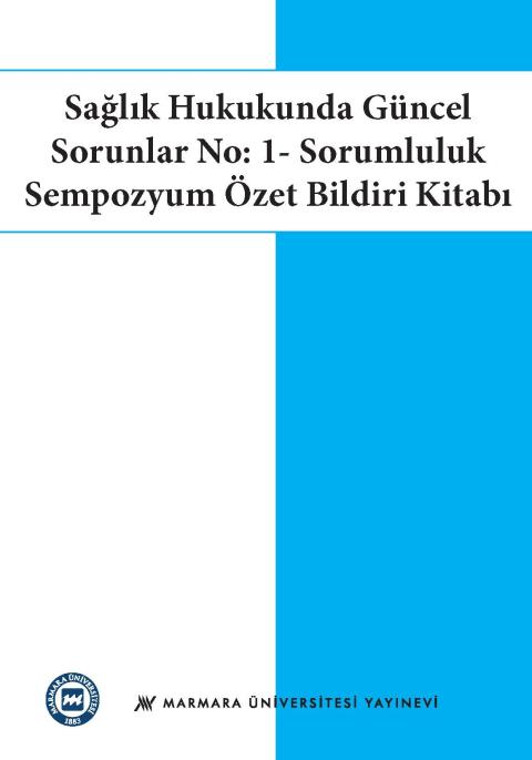 Sağlık Hukukunda Güncel Sorunlar No: 1- Sorumluluk Sempozyum Özet Bildiri Kitabı